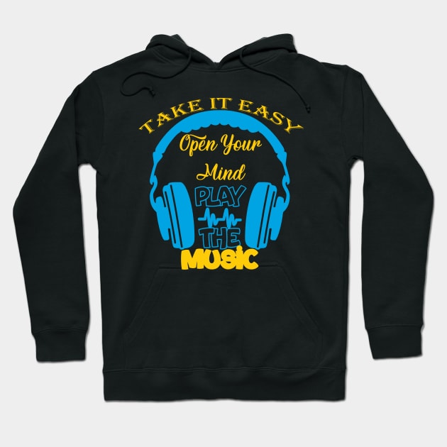 Take it easy, open your mind Play the music Hoodie by HassibDesign